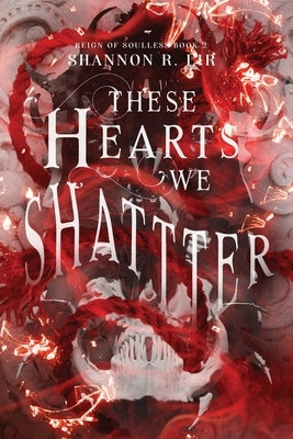 These Hearts We Shatter by Lir, Shannon R.