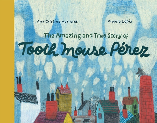 The Amazing and True Story of Tooth Mouse P?rez by Herreros, Ana Cristina