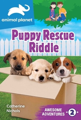 Animal Planet Awesome Adventures: Puppy Rescue Riddle by Nichols, Catherine