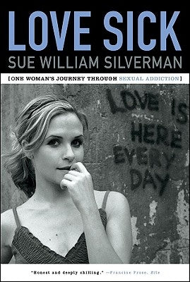 Love Sick: One Woman's Journey Through Sexual Addiction by Silverman, Sue William