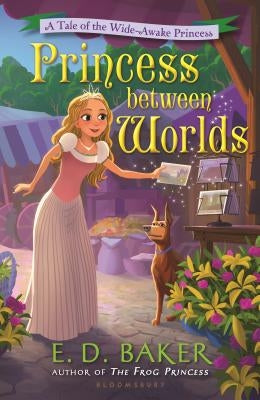 Princess Between Worlds: A Tale of the Wide-Awake Princess by Baker, E. D.