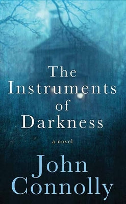 The Instruments of Darkness: A Charlie Parker Thriller by Connolly, John