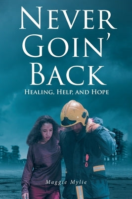 Never Goin' Back: Healing, Help, and Hope by Mylie, Maggie