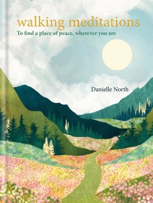 Walking Meditations: To Find a Place of Peace, Wherever You Are by North, Danielle