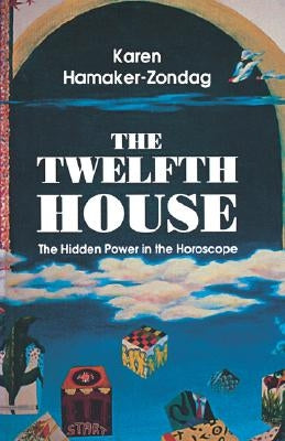 Twelfth House: The Hidden Power in the Horoscope by Hamaker-Zondag, Karen