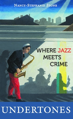 Undertones: Where Crime Meets Jazz by Stone, Nancy Stephanie