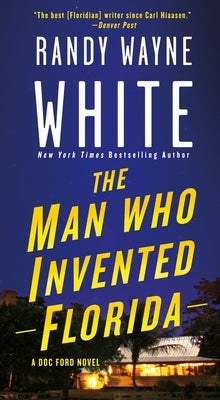 The Man Who Invented Florida: A Doc Ford Novel by White, Randy Wayne