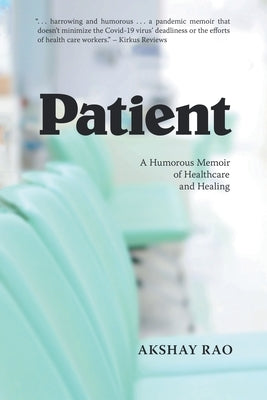 Patient: A Humorous Memoir of Healthcare and Healing by Rao, Akshay