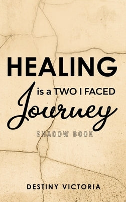 Healing is a Two-Faced Journey: Shadow Book by Victoria, Destiny