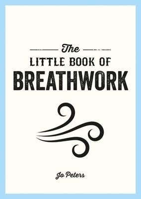 The Little Book of Breathwork by Peters, Jo