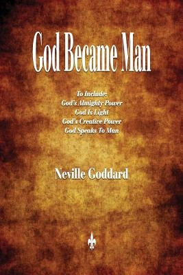 God Became Man and Other Essays by Goddard, Neville