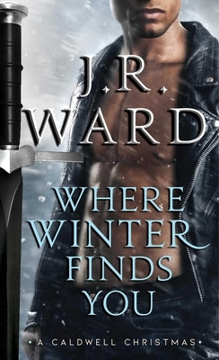 Where Winter Finds You: A Caldwell Christmas by Ward, J. R.