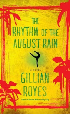 The Rhythm of the August Rain: A Novelvolume 4 by Royes, Gillian