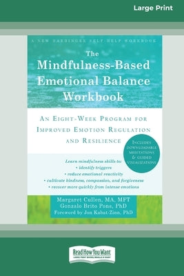 The Mindfulness-Based Emotional Balance Workbook: An Eight-Week Program for Improved Emotion Regulation and Resilience (16pt Large Print Edition) by Cullen, Margaret