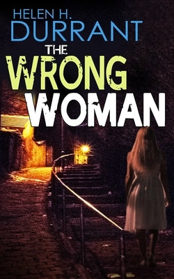 THE WRONG WOMAN an absolutely gripping crime mystery with a massive twist by Durrant, Helen H.