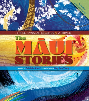 The M&#257;ui Stories: Three Hawaiian Legends: A Primer by Ahuli'i Gabrielle