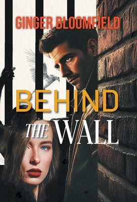 Behind The Wall by Ginger Bloomfield