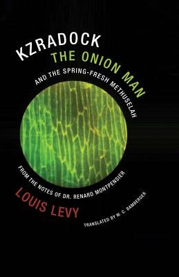 Kzradock the Onion Man and the Spring-Fresh Methuselah: From the Notes of Dr. Renard de Montpensier by Levy, Louis