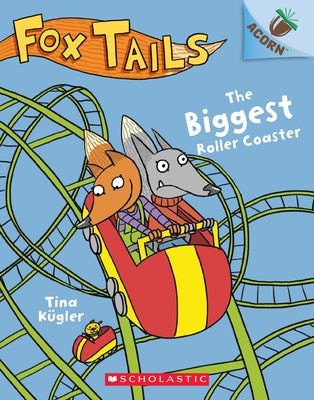 The Biggest Roller Coaster: An Acorn Book (Fox Tails #2): Volume 2 by K&#195;&#188;gler, Tina