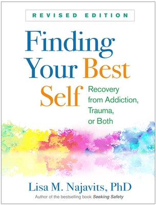 Finding Your Best Self: Recovery from Addiction, Trauma, or Both by Najavits, Lisa M.