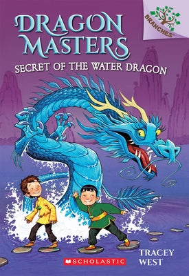 Secret of the Water Dragon: A Branches Book (Dragon Masters #3): Volume 3 by West, Tracey