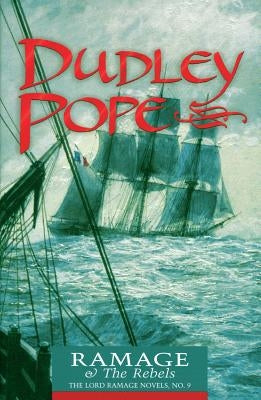 Ramage & the Rebels: The Lord Ramage Novels by Pope, Dudley