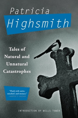 Tales of Natural and Unnatural Catastrophes by Highsmith, Patricia