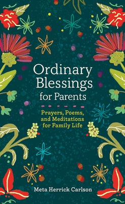 Ordinary Blessings for Parents: Prayers, Poems, and Meditations for Family Life by Carlson, Meta Herrick