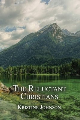 The Reluctant Christians by Johnson, Kristine