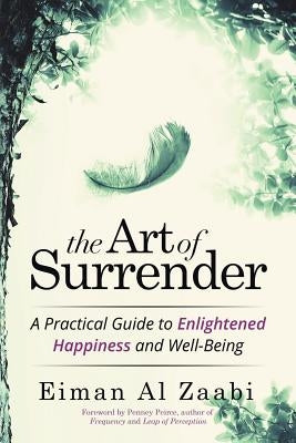 The Art of Surrender: A Practical Guide to Enlightened Happiness and Well-Being by Zaabi, Eiman Al