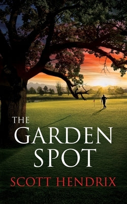 The Garden Spot by Hendrix, Scott