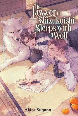 The Lawyer in Shizukuishi Sleeps with a Wolf: Volume 1 by Sugano, Akira