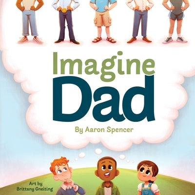 Imagine Dad by Spencer, Aaron