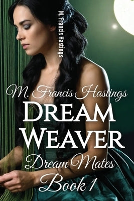 Dream Weaver: Dream Mates Book 1 by Hastings, M. Francis