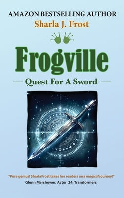 Frogville: Quest For A Sword by Frost, Sharla J.