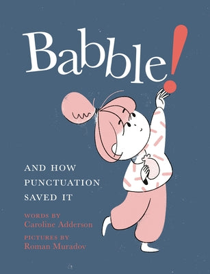 Babble!: And How Punctuation Saved It by Adderson, Caroline