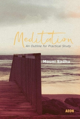 Meditation: An Outline for Practical Study by Sadhu, Mouni