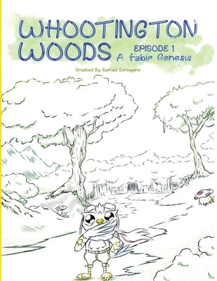 Whootington Woods: The Genesis Fable by Scroggins, Rashad