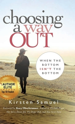 Choosing A Way Out: When the Bottom Isn't the Bottom by Samuel, Kirsten