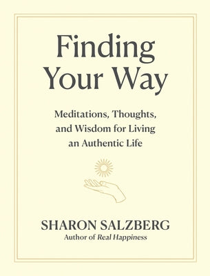 Finding Your Way: Meditations, Thoughts, and Wisdom for Living an Authentic Life by Salzberg, Sharon