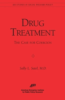 Drug Treatment: The Case for Coercion by Satel, Sally L.