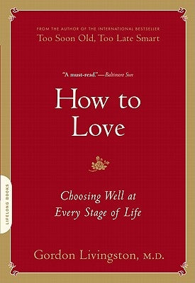 How to Love: Choosing Well at Every Stage of Life by Livingston, Gordon