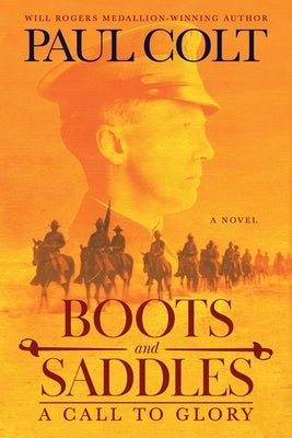 Boots and Saddles: A Call to Glory by Colt, Paul