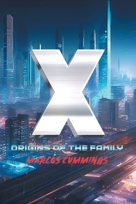 X: Origins of the Family by Cummings, Marcos