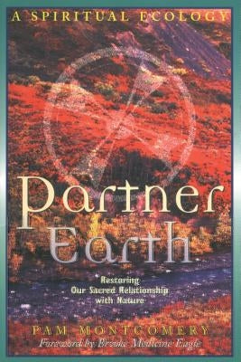 Partner Earth: A Spiritual Ecology by Montgomery, Pam