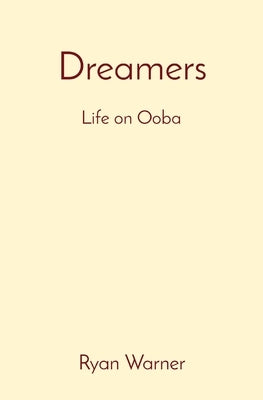 Dreamers: Life on Ooba by Warner, Ryan