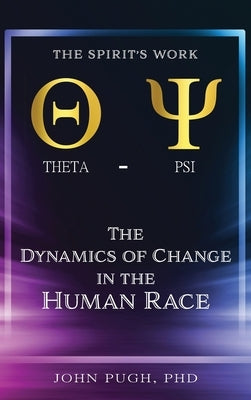 The Dynamics of Change in the Human Race: The Spirit's Work Christian Formation Counseling: The Work of the Spirit in the Human Race by Pugh, John E.