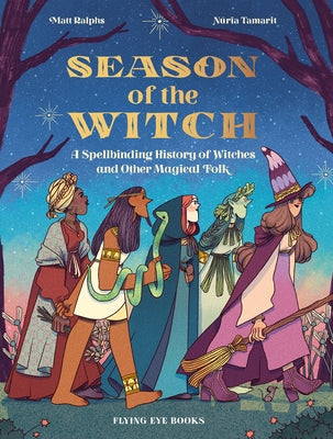 Season of the Witch: A Spellbinding History of Witches and Other Magical Folk by Ralphs, Matt