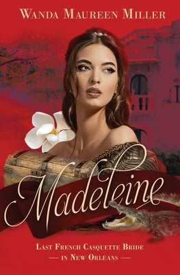 Madeleine: Last French Casquette Bride in New Orleans by Miller, Wanda Maureen