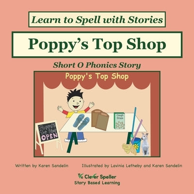 Poppy's Top Shop: Decodable Sound Phonics Reader for Short O Word Families by Sandelin, Karen